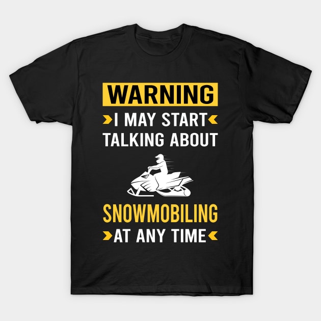 Warning Snowmobiling Snowmobile T-Shirt by Good Day